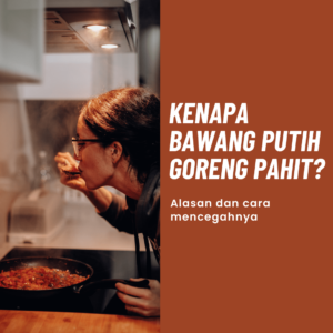 Kenapa Bawang Putih Goreng Pahit