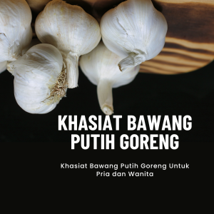 Khasiat Bawang Putih Goreng