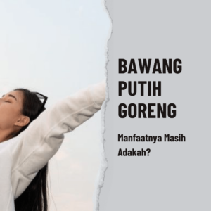 Bawang Putih Goreng Manfaat