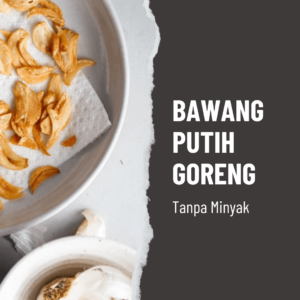 Bawang Putih Goreng Tanpa Minyak