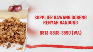Supplier Bawang Goreng Renyah Bandung
