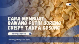 Cara Membuat Bawang Putih Goreng Crispy Tanpa Gosong