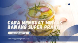 Cara Membuat Minyak Bawang Super Praktis