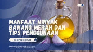 Manfaat Minyak Bawang Merah dan Tips Penggunaan