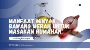 Manfaat Minyak Bawang Merah untuk Masakan Rumahan