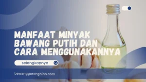 Manfaat Minyak Bawang Putih dan Cara Menggunakannya
