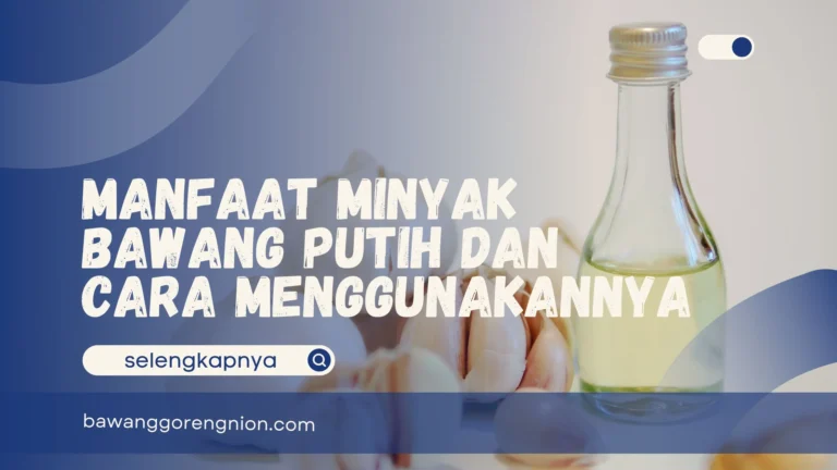 Manfaat Minyak Bawang Putih dan Cara Menggunakannya