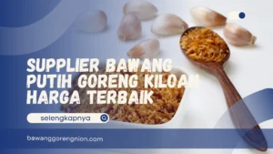 Supplier Bawang Putih Goreng Kiloan Harga Terbaik