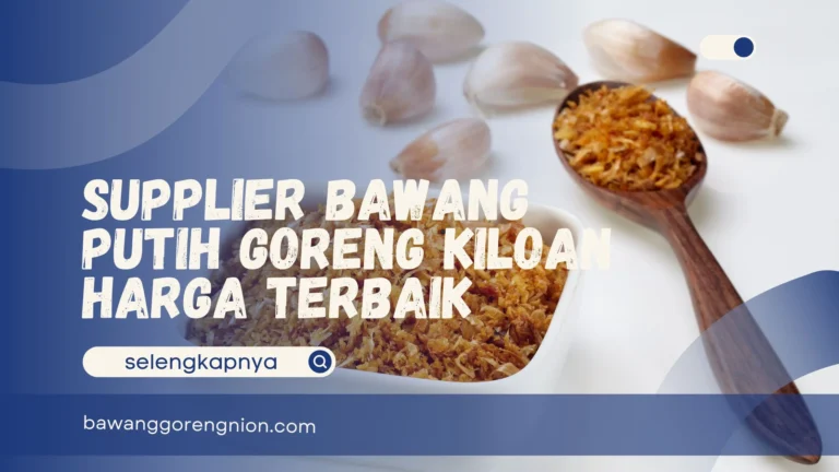 Supplier Bawang Putih Goreng Kiloan Harga Terbaik