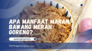 Apa Manfaat Makan Bawang Merah Goreng?