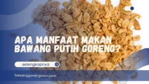 Apa Manfaat Makan Bawang Putih Goreng?