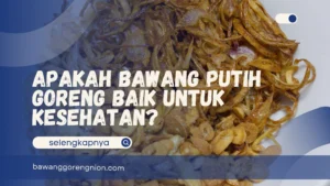 Apakah Bawang Putih Goreng Baik untuk Kesehatan?