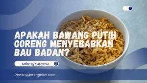 Apakah Bawang Putih Goreng Menyebabkan Bau Badan?