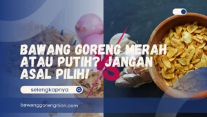 Bawang Goreng Merah atau Putih