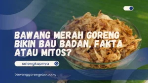 Bawang Merah Goreng Bikin Bau Badan