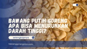Bawang Putih Goreng Apa Bisa Menurunkan Darah Tinggi?