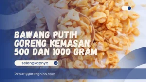 Bawang Putih Goreng Kemasan 500 dan 1000 Gram