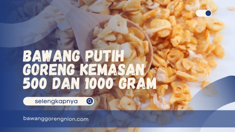 Bawang Putih Goreng Kemasan 500 dan 1000 Gram