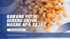 Bawang Putih Goreng untuk Masak Apa Saja?