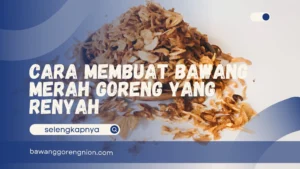 Cara Membuat Bawang Merah Goreng yang Renyah