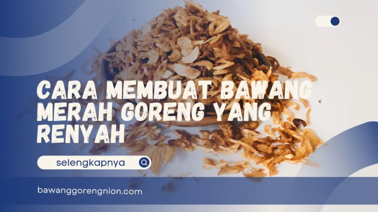 Cara Membuat Bawang Merah Goreng yang Renyah