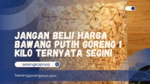 Harga Bawang Putih Goreng 1 Kilo
