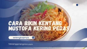 Cara Bikin Kentang Mustofa Kering Pedas