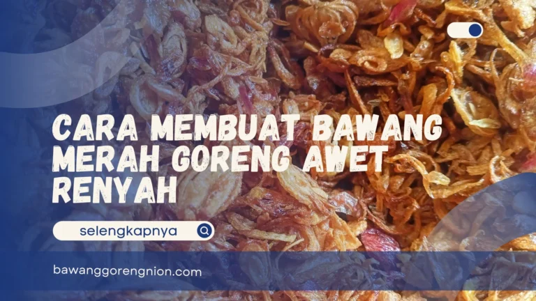 Cara Membuat Bawang Merah Goreng Awet Renyah