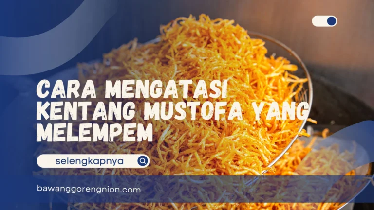 Cara Mengatasi Kentang Mustofa yang Melempem