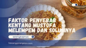 Penyebab Kentang Mustofa Melempem