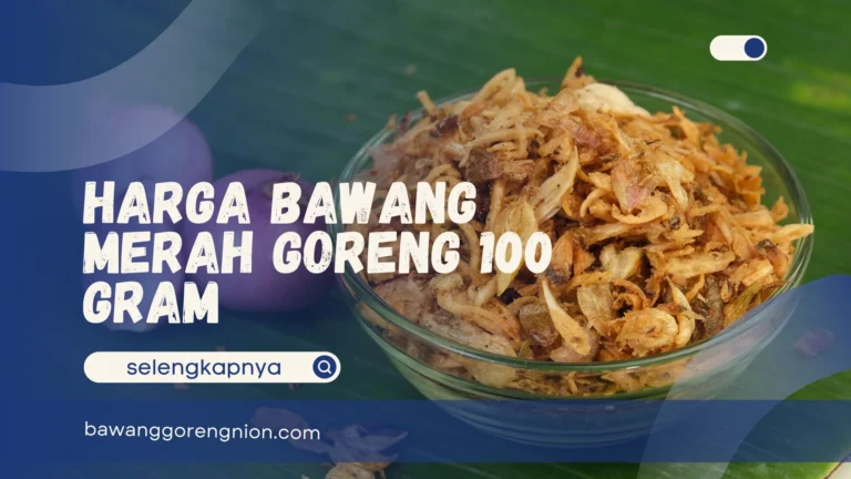 Harga Bawang Merah Goreng 100 Gram