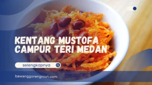 Kentang Mustofa Campur Teri Medan