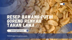 Resep Bawang Putih Goreng Renyah Tahan Lama
