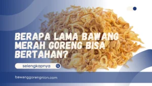 Berapa Lama Bawang Merah Goreng bisa Bertahan