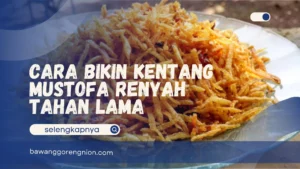 Cara Bikin Kentang Mustofa Renyah Tahan Lama