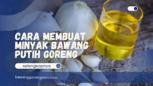 Cara Membuat Minyak Bawang Putih Goreng