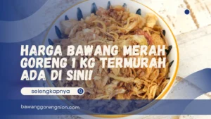 Harga Bawang Merah Goreng 1 Kg