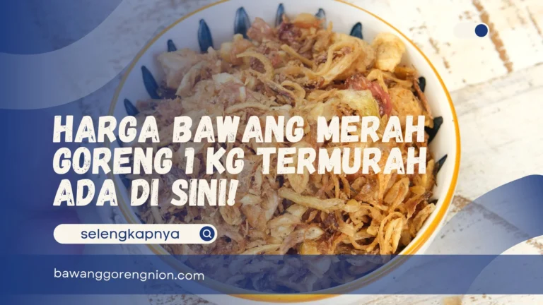 Harga Bawang Merah Goreng 1 Kg