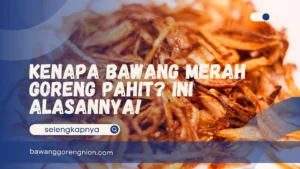 Kenapa Bawang Merah Goreng Pahit
