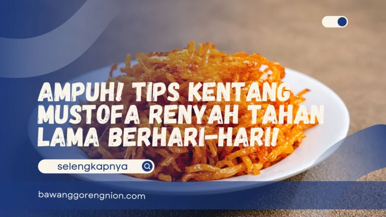 Tips Kentang Mustofa Renyah Tahan Lama