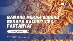 Bawang Merah Goreng Berapa Kalori?