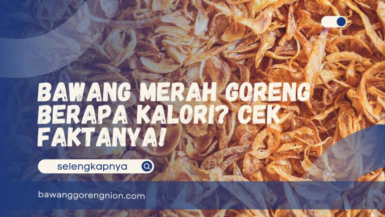 Bawang Merah Goreng Berapa Kalori?