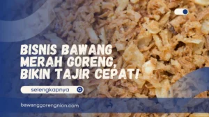 Bisnis Bawang Merah Goreng