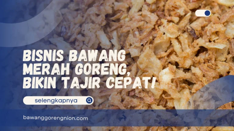 Bisnis Bawang Merah Goreng