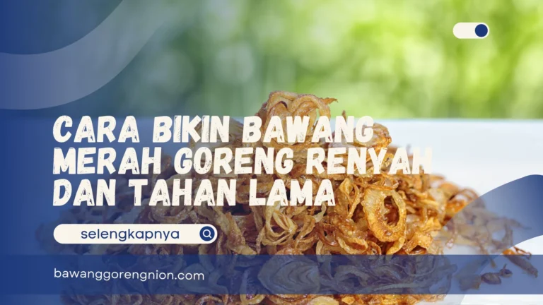 Cara Bikin Bawang Merah Goreng Renyah dan Tahan Lama