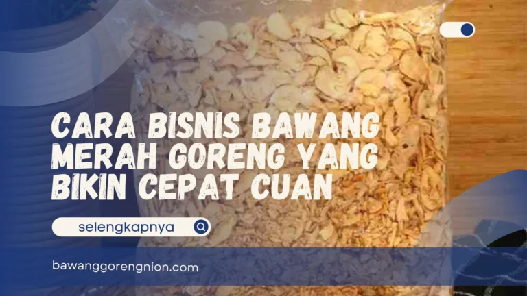 Cara Bisnis Bawang Merah Goreng
