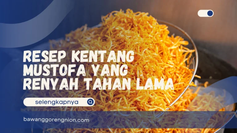 Resep Kentang Mustofa yang Renyah Tahan Lama