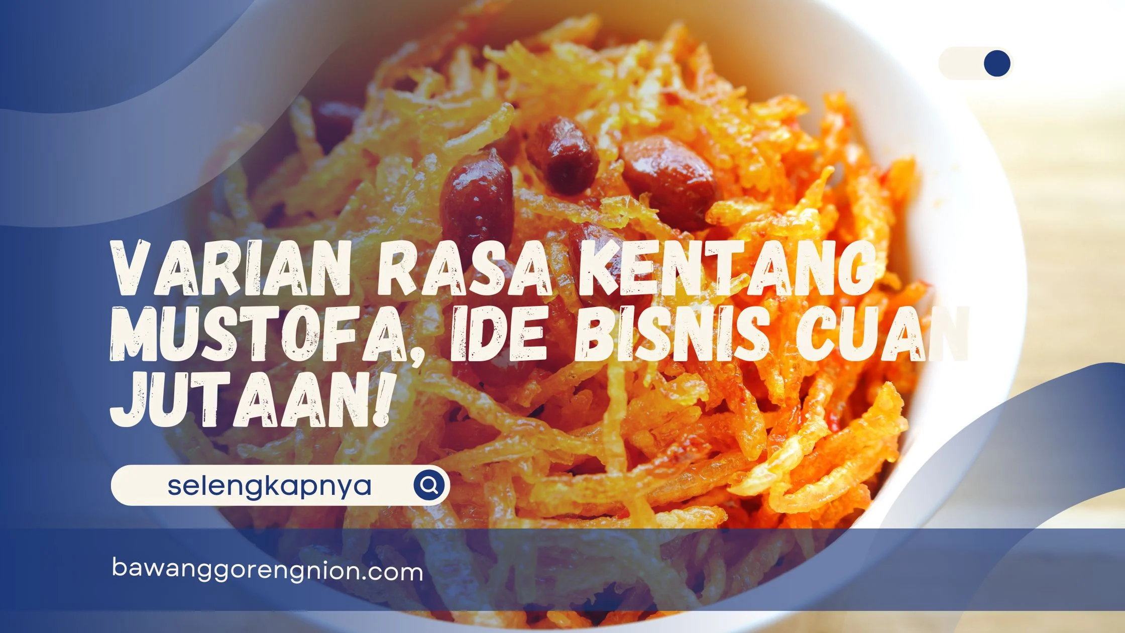 Varian Rasa Kentang Mustofa, Ide Bisnis Cuan Jutaan!