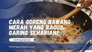 Cara Goreng Bawang Merah yang Bagus