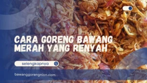 Cara Goreng Bawang Merah yang Renyah